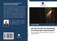 Bookcover of DIE RECHTE DER VERTEIDIGUNG IM IVORISCHEN STRAFPROZESS