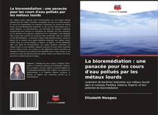Capa do livro de La bioremédiation : une panacée pour les cours d'eau pollués par les métaux lourds 