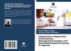 Couverture de Integriertes Integriertes Informations-Management-System und Dienstleistungserbringung in Uganda