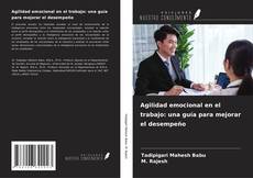Bookcover of Agilidad emocional en el trabajo: una guía para mejorar el desempeño