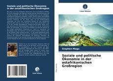 Bookcover of Soziale und politische Ökonomie in der ostafrikanischen Großregion