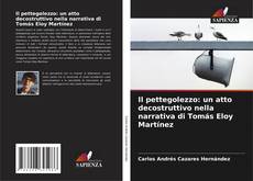Bookcover of Il pettegolezzo: un atto decostruttivo nella narrativa di Tomás Eloy Martínez