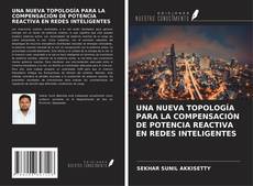 Buchcover von UNA NUEVA TOPOLOGÍA PARA LA COMPENSACIÓN DE POTENCIA REACTIVA EN REDES INTELIGENTES