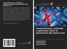 Bookcover of Conocimientos, actitudes y opiniones sobre la prevención del cáncer oral