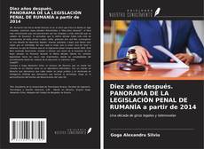 Bookcover of Diez años después. PANORAMA DE LA LEGISLACIÓN PENAL DE RUMANÍA a partir de 2014