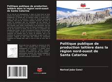 Buchcover von Politique publique de production laitière dans la région nord-ouest de Santa Catarina
