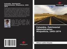 Portada del libro de Colombia. Patrimonial Administration. Minjusticia, 1945-1974