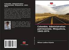 Couverture de Colombie. Administration patrimoniale. Minjusticia, 1945-1974