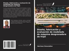 Capa do livro de Diseño, fabricación y evaluación de modelado de máquina desgranadora de frijol 