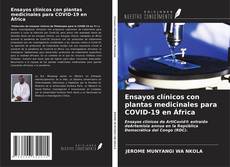 Bookcover of Ensayos clínicos con plantas medicinales para COVID-19 en África