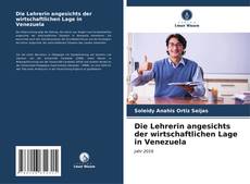 Bookcover of Die Lehrerin angesichts der wirtschaftlichen Lage in Venezuela