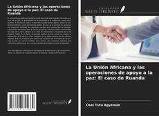 La Unión Africana y las operaciones de apoyo a la paz: El caso de Ruanda的封面