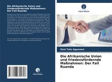 Die Afrikanische Union und friedensfördernde Maßnahmen: Der Fall Ruanda kitap kapağı