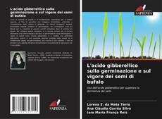 Copertina di L'acido gibberellico sulla germinazione e sul vigore dei semi di bufalo