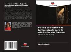 Couverture de Le rôle du système de justice pénale dans la criminalité des femmes