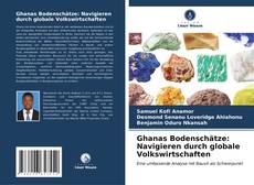 Buchcover von Ghanas Bodenschätze: Navigieren durch globale Volkswirtschaften