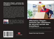Обложка Affectation illégale - omission des cotisations de sécurité sociale des travailleurs