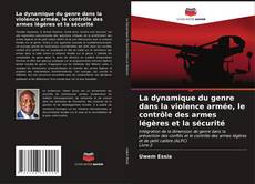 Buchcover von La dynamique du genre dans la violence armée, le contrôle des armes légères et la sécurité