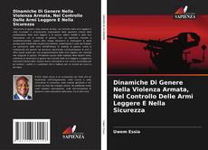 Bookcover of Dinamiche Di Genere Nella Violenza Armata, Nel Controllo Delle Armi Leggere E Nella Sicurezza