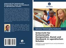 Portada del libro de Unterricht für fantasievolle Komposition, Kunst und Handwerk in ugandischen Schulen