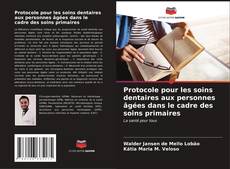 Capa do livro de Protocole pour les soins dentaires aux personnes âgées dans le cadre des soins primaires 