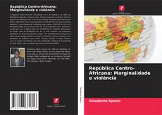 Couverture de República Centro-Africana: Marginalidade e violência