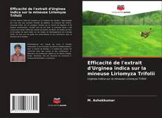Capa do livro de Efficacité de l'extrait d'Urginea indica sur la mineuse Liriomyza Trifolii 