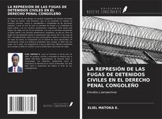 Обложка LA REPRESIÓN DE LAS FUGAS DE DETENIDOS CIVILES EN EL DERECHO PENAL CONGOLEÑO