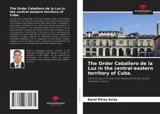 The Order Caballero de la Luz in the central-eastern territory of Cuba. kitap kapağı