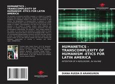 Bookcover of HUMANETICS - TRANSCOMPLEXITY OF HUMANISM -ETICS FOR LATIN AMERICA
