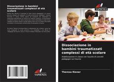 Buchcover von Dissociazione in bambini traumatizzati complessi di età scolare