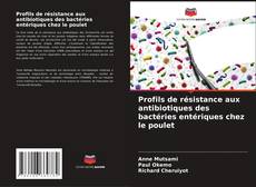 Profils de résistance aux antibiotiques des bactéries entériques chez le poulet kitap kapağı