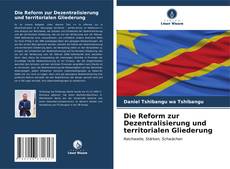 Couverture de Die Reform zur Dezentralisierung und territorialen Gliederung