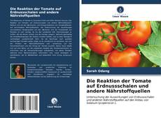 Bookcover of Die Reaktion der Tomate auf Erdnussschalen und andere Nährstoffquellen