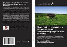 Обложка Diagnóstico patológico y molecular de la intoxicación por plomo en animales