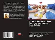 Bookcover of L'utilisation du jeu dans les soins aux enfants hospitalisés
