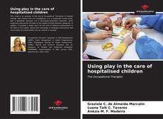 Capa do livro de Using play in the care of hospitalised children 