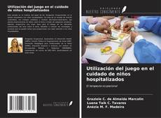 Utilización del juego en el cuidado de niños hospitalizados kitap kapağı