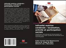 Infirmité motrice cérébrale : locomotion, activité et participation sociale kitap kapağı
