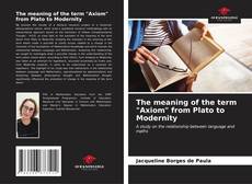 The meaning of the term "Axiom" from Plato to Modernity kitap kapağı