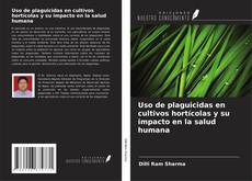 Portada del libro de Uso de plaguicidas en cultivos hortícolas y su impacto en la salud humana