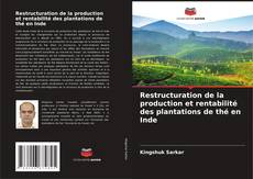 Bookcover of Restructuration de la production et rentabilité des plantations de thé en Inde