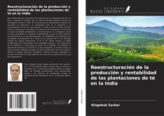 Portada del libro de Reestructuración de la producción y rentabilidad de las plantaciones de té en la India
