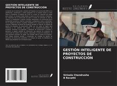 Bookcover of GESTIÓN INTELIGENTE DE PROYECTOS DE CONSTRUCCIÓN