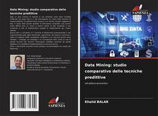 Bookcover of Data Mining: studio comparativo delle tecniche predittive