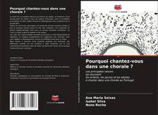 Bookcover of Pourquoi chantez-vous dans une chorale ?