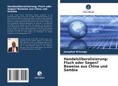 Bookcover of Handelsliberalisierung: Fluch oder Segen? Beweise aus China und Sambia