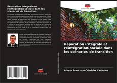Couverture de Réparation intégrale et réintégration sociale dans les scénarios de transition