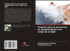 Buchcover von Progrès dans le processus de lyophilisation avec l'aide de la QbD