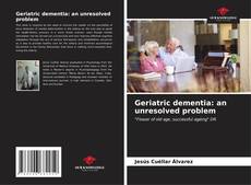 Capa do livro de Geriatric dementia: an unresolved problem 